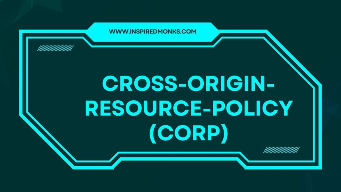 ?Cross-Origin Resource-Policy: Sicherheit im Web erklären